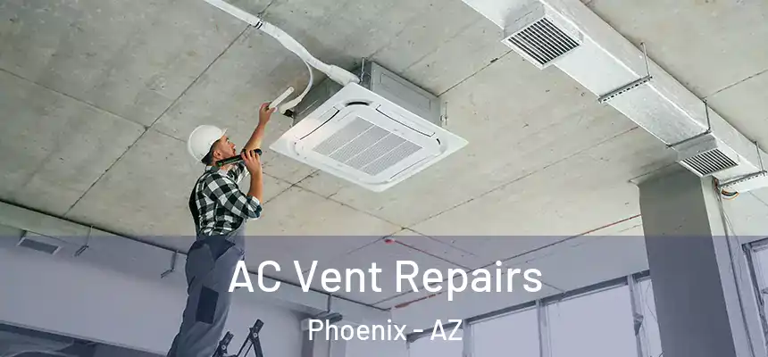 AC Vent Repairs Phoenix - AZ