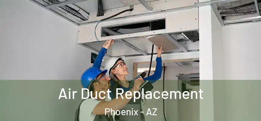 Air Duct Replacement Phoenix - AZ