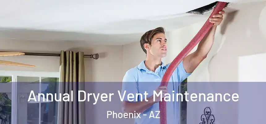 Annual Dryer Vent Maintenance Phoenix - AZ