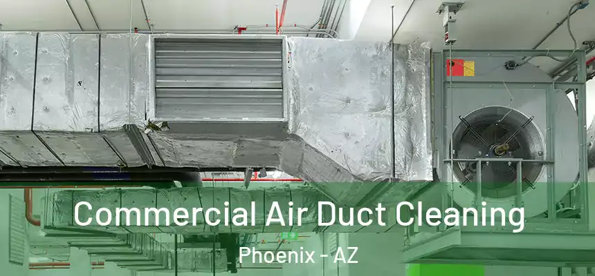  Commercial Air Duct Cleaning Phoenix - AZ