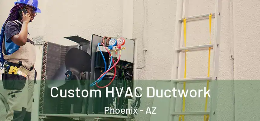  Custom HVAC Ductwork Phoenix - AZ