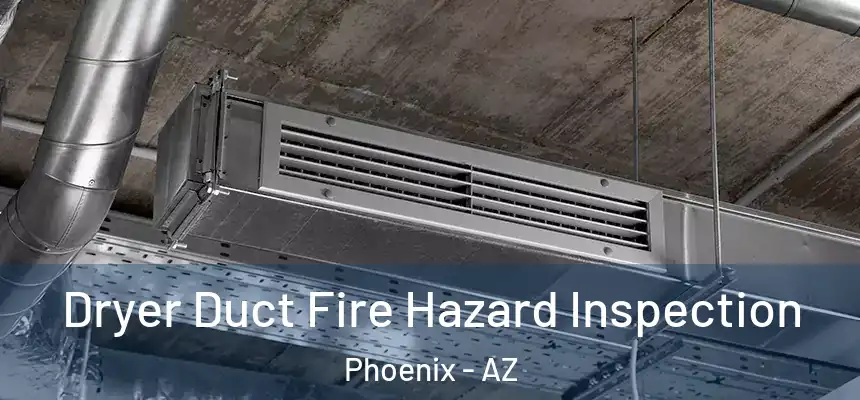  Dryer Duct Fire Hazard Inspection Phoenix - AZ