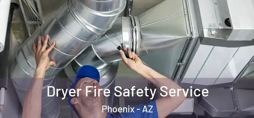 Dryer Fire Safety Service Phoenix - AZ
