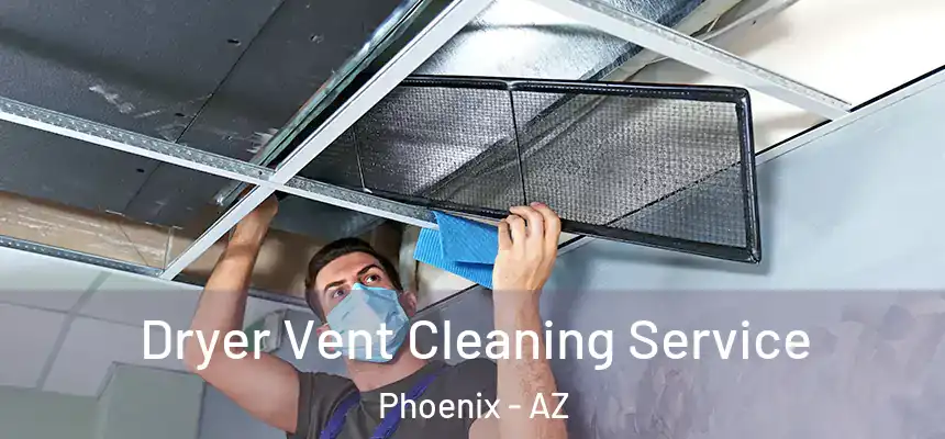 Dryer Vent Cleaning Service Phoenix - AZ