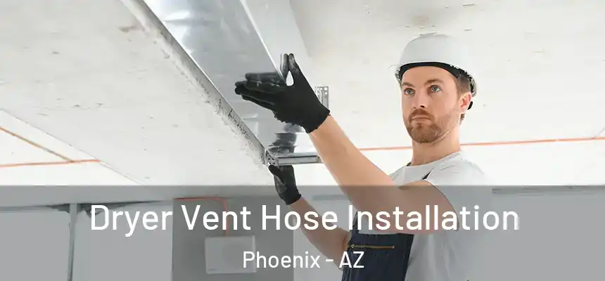  Dryer Vent Hose Installation Phoenix - AZ