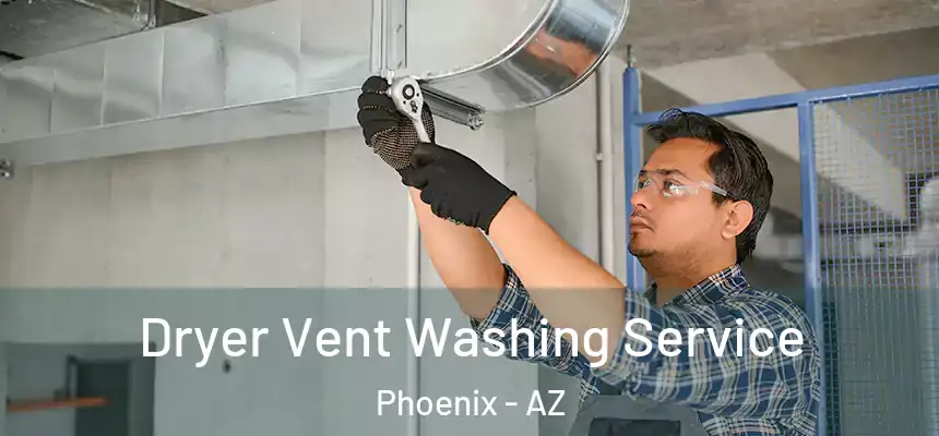 Dryer Vent Washing Service Phoenix - AZ