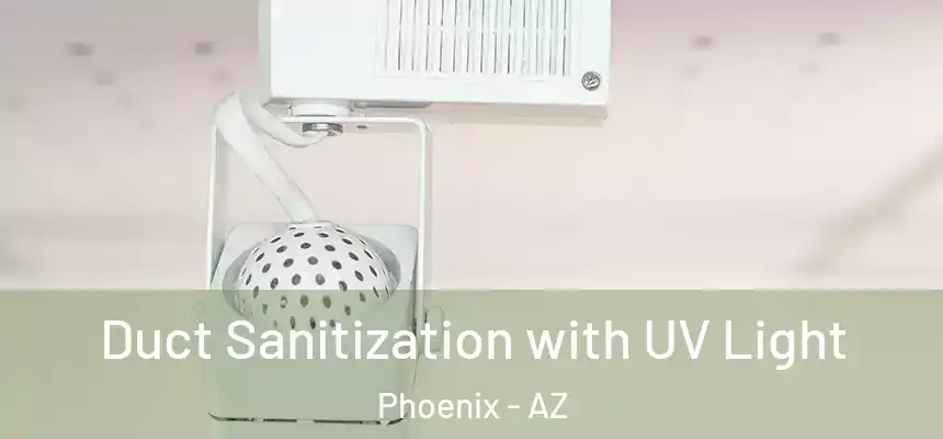 Duct Sanitization with UV Light Phoenix - AZ
