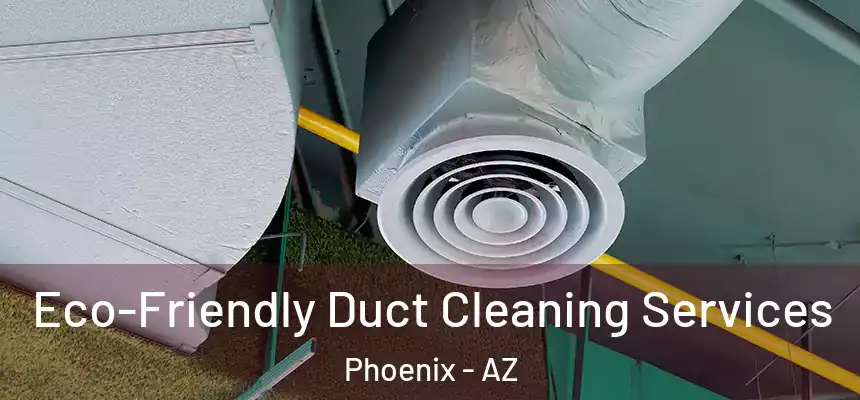 Eco-Friendly Duct Cleaning Services Phoenix - AZ