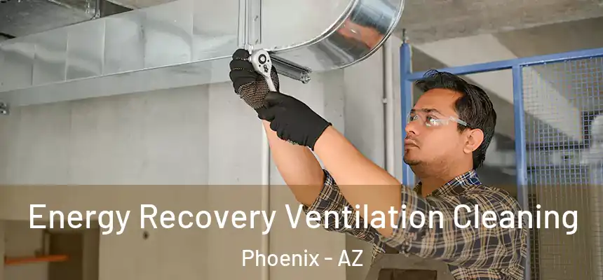 Energy Recovery Ventilation Cleaning Phoenix - AZ