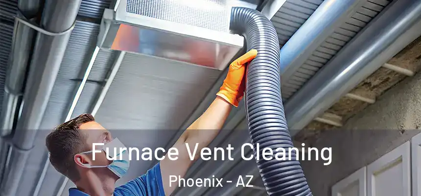 Furnace Vent Cleaning Phoenix - AZ