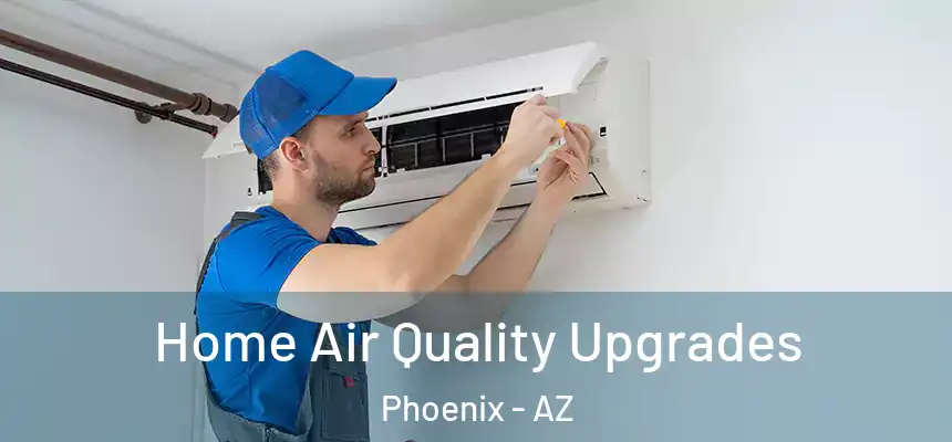 Home Air Quality Upgrades Phoenix - AZ