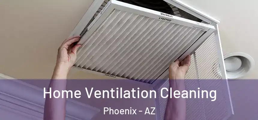Home Ventilation Cleaning Phoenix - AZ
