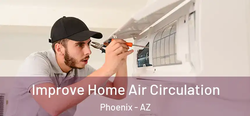 Improve Home Air Circulation Phoenix - AZ