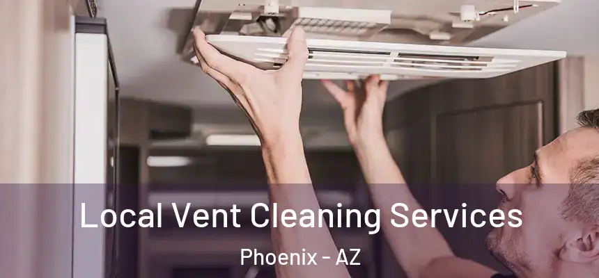 Local Vent Cleaning Services Phoenix - AZ