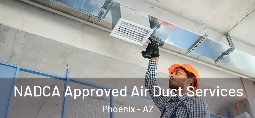  NADCA Approved Air Duct Services Phoenix - AZ