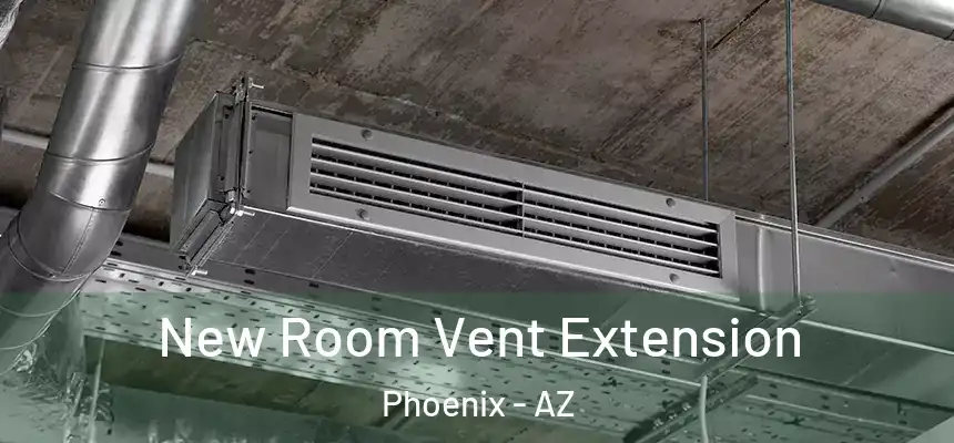 New Room Vent Extension Phoenix - AZ