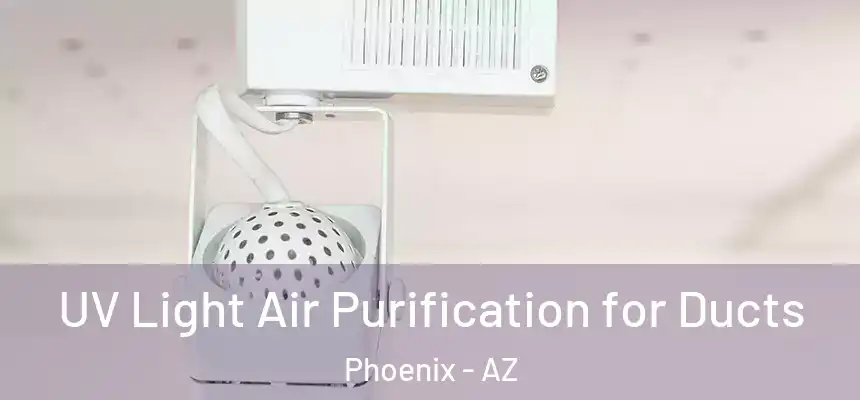  UV Light Air Purification for Ducts Phoenix - AZ