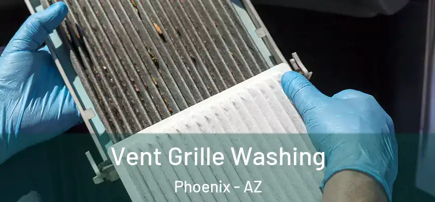 Vent Grille Washing Phoenix - AZ