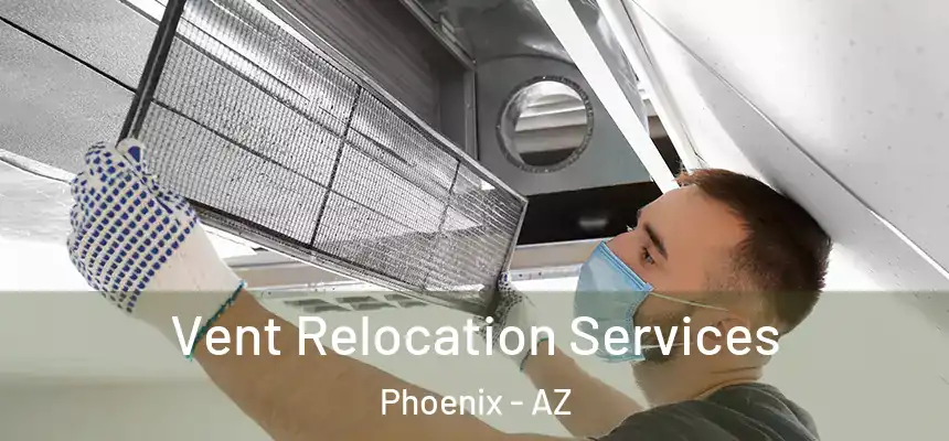 Vent Relocation Services Phoenix - AZ
