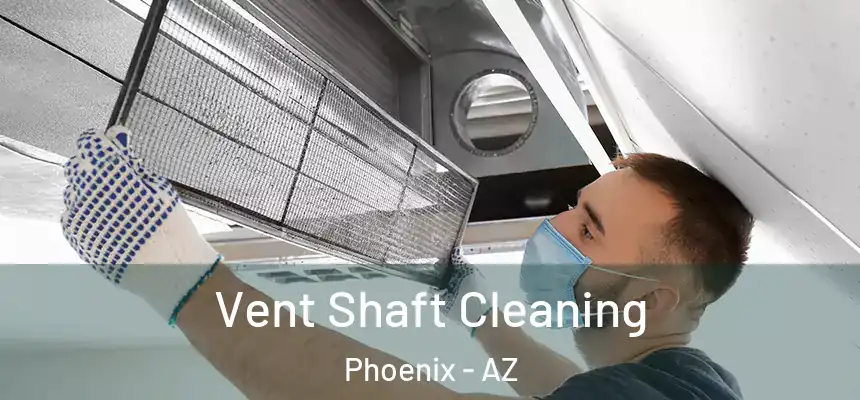 Vent Shaft Cleaning Phoenix - AZ